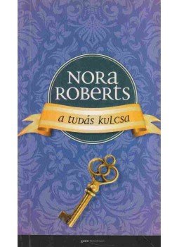 Nora Roberts - A tudás kulcsa Nora Roberts - A tudás kulcsa, Budapest 2012 antikvár könyv