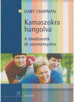 Gary Chapman - Kamaszokra hangolva Gary Chapman - Kamaszokra hangolva, Budapest 2009 antikvár könyv