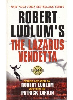 Robert Ludlum, Larkin, Patrick - The Lazarus Vendetta Robert Ludlum, Larkin, Patrick - The Lazarus Vendetta, New York 2005 antikvár könyv