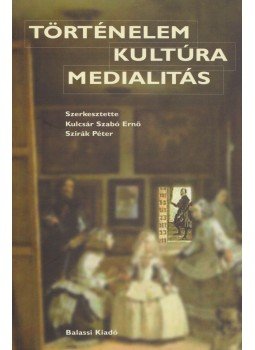 Kulcsár Szabó Ernő, Szirák Péter - Történelem, kultúra, medialitás Kulcsár Szabó Ernő, Szirák Péter - Történelem, kultúra, medialitás, Budapest 2003 antikvár könyv