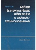 Németh Emil - Acélok és nemvasfémek hőkezelése a gyártástechnológiában