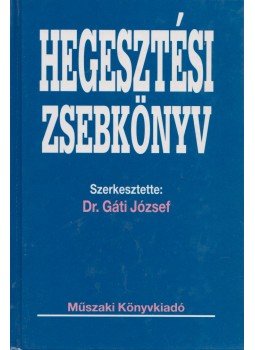 Dr. Gáti József (főszerk.) - Hegesztési zsebkönyv Dr. Gáti József (főszerk.) - Hegesztési zsebkönyv, Budapest 1996 antikvár könyv