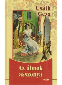 Csáth Géza - Az álmok asszonya Csáth Géza - Az álmok asszonya, Szeged 2009 antikvár könyv