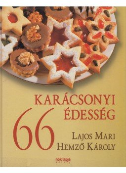 Hemző Károly, Lajos Mari - 66 karácsonyi édesség Hemző Károly, Lajos Mari - 66 karácsonyi édesség, Budapest 2008 antikvár könyv