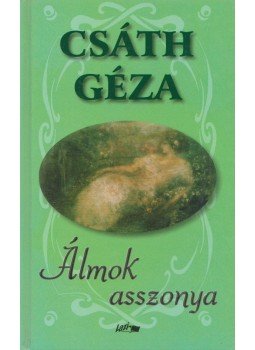Csáth Géza - Álmok asszonya Csáth Géza - Álmok asszonya, Szeged 2002 antikvár könyv