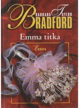 Barbara Taylor BRADFORD - Emma titka Barbara Taylor BRADFORD - Emma titka, Budapest 2005 antikvár könyv