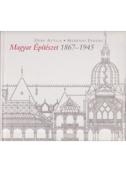 Déry Attila, Merényi Ferenc - Magyar Építészet 1867-1945 Déry Attila, Merényi Ferenc - Magyar Építészet 1867-1945, 2000 antikvár könyv