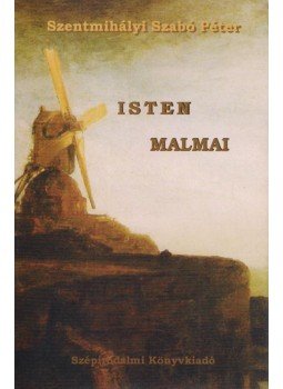 Szentmihályi Szabó Péter - Isten malmai Szentmihályi Szabó Péter - Isten malmai, Budapest 2005 antikvár könyv