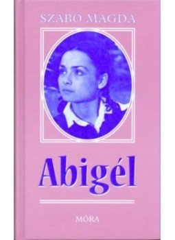 Szabó Magda - Abigél Szabó Magda - Abigél, Budapest 2003 antikvár könyv