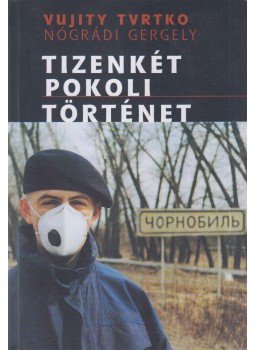 Nógrádi Gergely, Trvtko, Vujity - Tizenkét pokoli történet Nógrádi Gergely, Trvtko, Vujity - Tizenkét pokoli történet, Budapest 2000 antikvár könyv