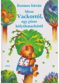 Kormos István - Mese Vackorról, egy pisze kölyökmackóról