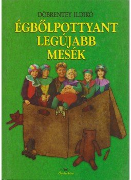 Döbrentey Ildikó - Égbőlpottyant legújabb mesék, Budapest 2011 antikvár könyv