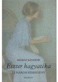 Márai Sándor - Eszter hagyatéka és három kisregény