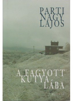 Parti Nagy Lajos - A fagyott kutya lába Parti Nagy Lajos - A fagyott kutya lába, Budapest 2012 antikvár könyv