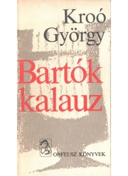 Kroó György - Bartók kalauz Kroó György - Bartók kalauz, Budapest 1975 antikvár könyv