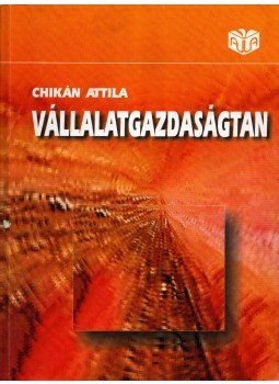Chikán Attila - Vállalatgazdaságtan Chikán Attila - Vállalatgazdaságtan, 2003 antikvár könyv