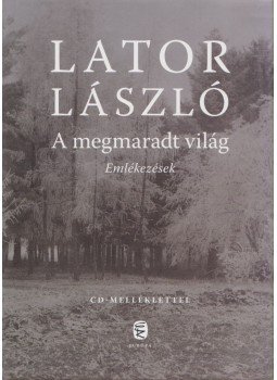 Lator László - A megmaradt világ Lator László - A megmaradt világ, Budapest 2012 antikvár könyv