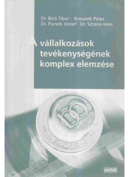 Bíró Tibor, dr., Kresalek Péter, Sztanó Imre Dr., Pucsek József Dr. - A vállalkozások tevékenységének komplex elemzése,  2010 antikvár könyv