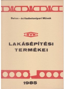  - Beton- és Vasbetonipari Művek lakásépítési termékei, Budapest 1985 antikvár könyv