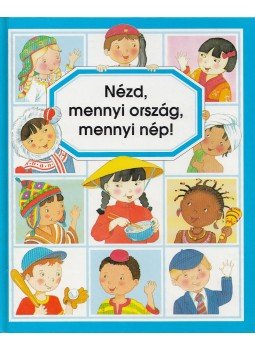 Pimont, Marie-Renée, Emilie Beaumont - Nézd, mennyi ország, mennyi nép! Pimont, Marie-Renée, Emilie Beaumont - Nézd, mennyi ország, mennyi nép!, Budapest 1993 antikvár könyv
