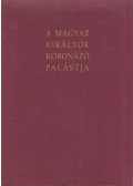 E. Nagy Katalin,Járó Márta,Lovag Zsuzsa,Marosi Ernő,Sipos Enikő,Szelényi Károly,Tímárné Balázsy Ágnes,Végvári András - A magyar királyok koronázó palástja