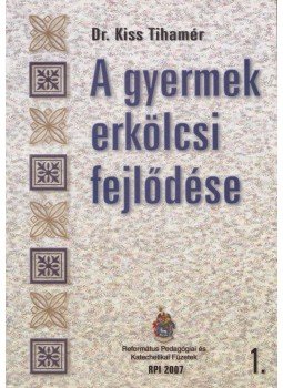Dr. Kiss Tihamér - A gyermek erkölcsi fejlődése Dr. Kiss Tihamér - A gyermek erkölcsi fejlődése, 2007 antikvár könyv
