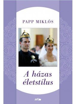 Papp Miklós - A házas életstílus Papp Miklós - A házas életstílus, null 2017 antikvár könyv