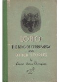 Ernest Seton-Thompson - Lobo the King of Currumpaw and Other Stories