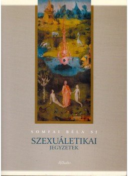 Somfai Béla - Szexuáletikai jegyzetek Somfai Béla - Szexuáletikai jegyzetek, Budapest 2003 antikvár könyv