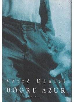 Varró Dániel - Bögre Azúr Varró Dániel - Bögre Azúr, Budapest 2002 antikvár könyv