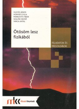 Varga Antal, Gulyás János, Honyek Gyula, Markovits Tibor, Szalóki Dezső - Ötösöm lesz fizikából, Budapest 2014 antikvár könyv