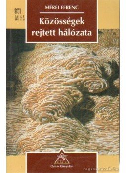 Mérei Ferenc - Közösségek rejtett hálózata Mérei Ferenc - Közösségek rejtett hálózata, Budapest 2001 antikvár könyv