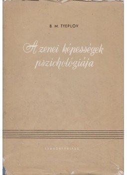 B. M. Tyeplov - A zenei képességek pszichológiája, Budapest 1963 antikvár könyv