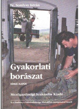 Somlyay István - Gyakorlati borászat Somlyay István - Gyakorlati borászat, Budapest 2001 antikvár könyv