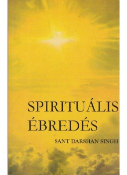Sant Darshan Singh - Spirituális ébredés Sant Darshan Singh - Spirituális ébredés, 2003 antikvár könyv