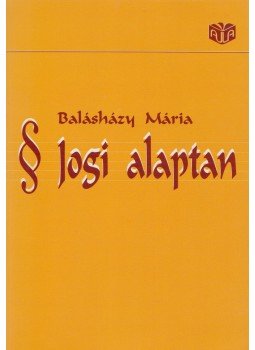 Balásházy Mária - Jogi alaptan Balásházy Mária - Jogi alaptan, Budapest 2004 antikvár könyv