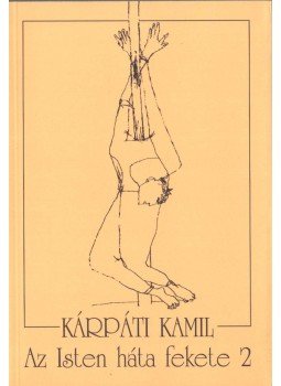 Kárpáti Kamil - Az Isten háta fekete 2 Kárpáti Kamil - Az Isten háta fekete 2, Budapest 2002 antikvár könyv