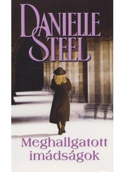 Danielle Steel - Meghallgatott imádságok Danielle Steel - Meghallgatott imádságok, Budapest 2017 antikvár könyv