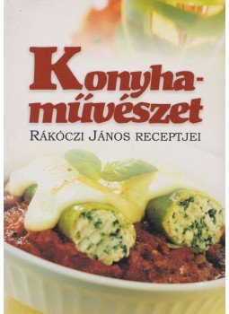Rákóczi János - Konyhaművészet Rákóczi János - Konyhaművészet, null 2007 antikvár könyv