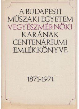  - A Budapesti Műszaki Egyetem Vegyészmérnöki Karának Centenáriumi Emlékkönyve 1871-1971, Budapest 1972 antikvár könyv
