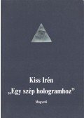 Kiss Irén - "Egy szép hologramhoz"