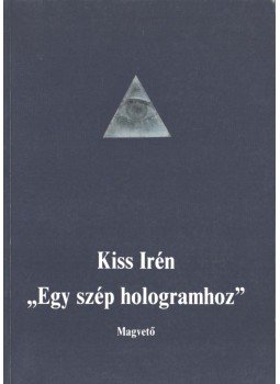 Kiss Irén - "Egy szép hologramhoz" Kiss Irén - "Egy szép hologramhoz", Budapest 1994 antikvár könyv