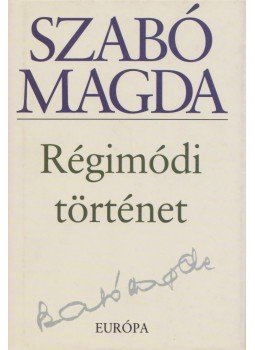 Szabó Magda - Régimódi történet Szabó Magda - Régimódi történet, Budapest 2008 antikvár könyv