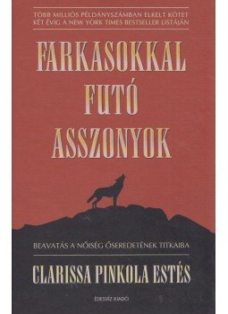 Clarissa Pinkola Estes - Farkasokkal futó asszonyok Clarissa Pinkola Estes - Farkasokkal futó asszonyok, Budapest 2006 antikvár könyv