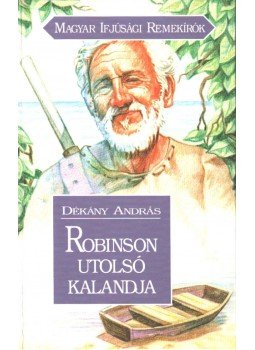 Dékány András - Robinson utolsó kalandja Dékány András - Robinson utolsó kalandja, Budapest 1997 antikvár könyv