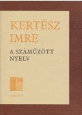 Kertész Imre - A száműzött nyelv