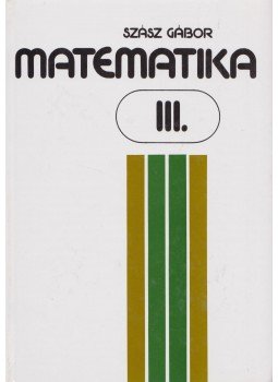 Szász Gábor - Matematika III. Szász Gábor - Matematika III., Budapest 2003 antikvár könyv