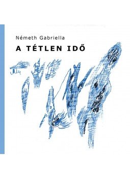 Németh Gabriella - Tétlen idő Németh Gabriella - Tétlen idő, null 2017 antikvár könyv