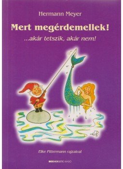 Hermann Meyer - Mert megérdemellek! Hermann Meyer - Mert megérdemellek!, Budapest 2005 antikvár könyv