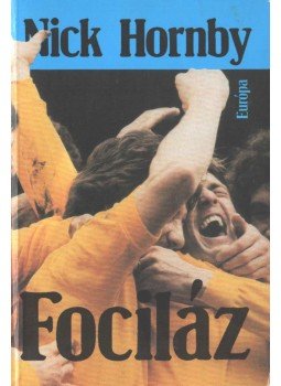 Nick Hornby - Fociláz Nick Hornby - Fociláz, Budapest 1995 antikvár könyv